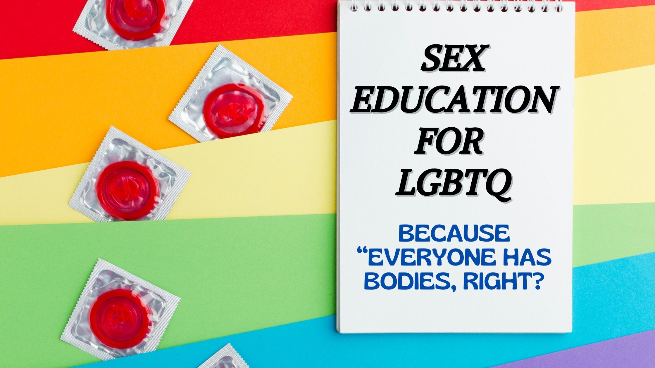 Sex Education For Lgbtq Because “everyone Has Bodies Right